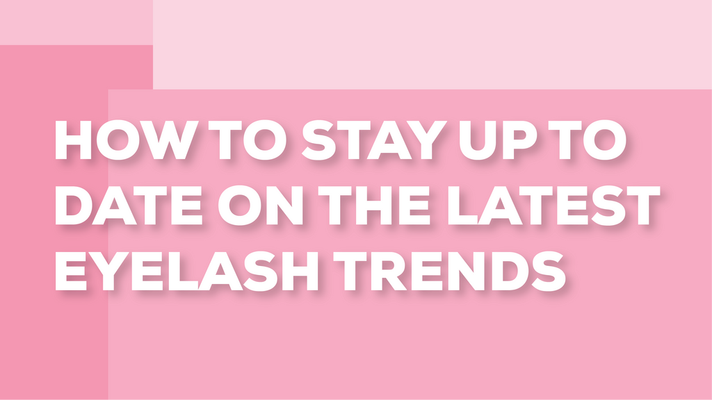 How to Stay Up to Date on the Latest Eyelash Trends