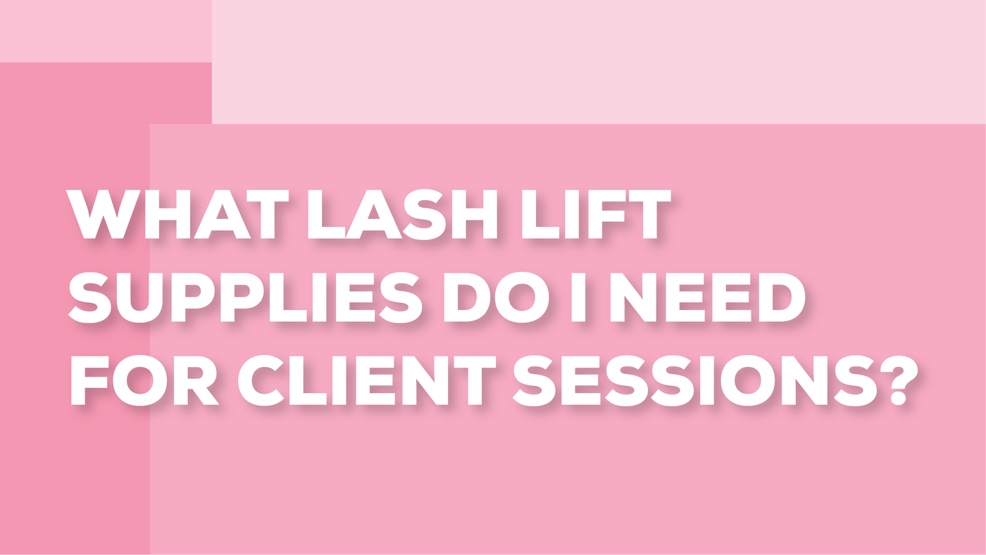 What Lash Lift Supplies Do I Need For Client Sessions?